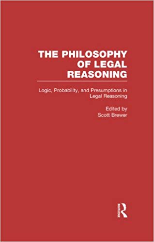 Logic, Probability, and Presumptions in Legal Reasoning (Philosophy of Legal Reasoning: A Collection of Essays by Philosophers and Legal Scholars)